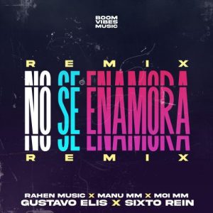 Rahen Music Ft. Gustavo Elis, Sixto Rein, Manu MM Y Moi MM – No Se Enamora (Remix)